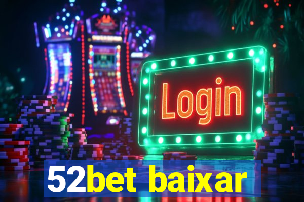 52bet baixar